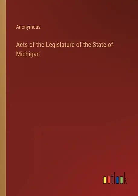 Acts of the Legislature of the State of Michigan - Paperback