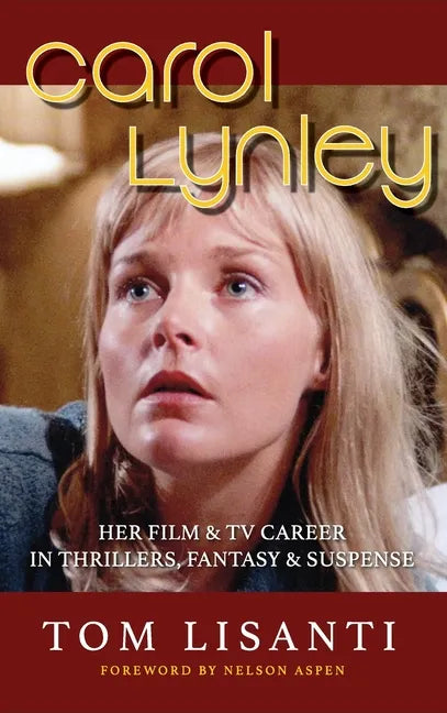 Carol Lynley: Her Film & TV Career in Thrillers, Fantasy and Suspense (hardback): Her Film & TV Career in Thrillers, Fantasy and Suspense - Hardcover