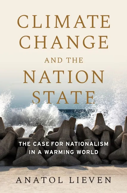 Climate Change and the Nation State: The Case for Nationalism in a Warming World - Hardcover