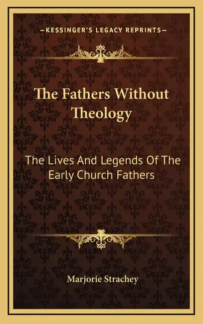 The Fathers Without Theology: The Lives And Legends Of The Early Church Fathers - Hardcover