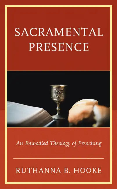 Sacramental Presence: An Embodied Theology of Preaching - Hardcover