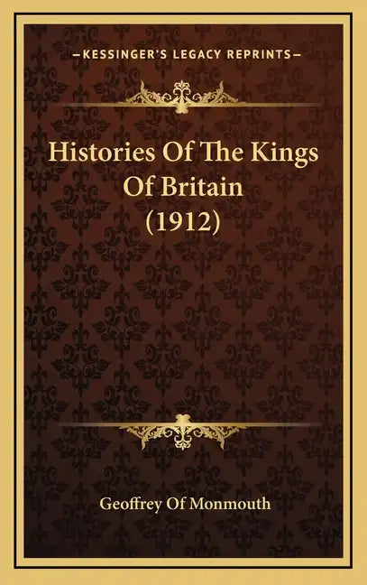 Histories of the Kings of Britain (1912) - Hardcover
