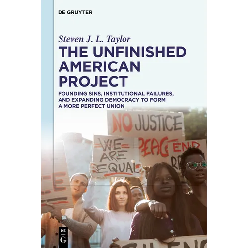 The Unfinished American Project: Founding Sins, Institutional Failures, and Expanding Democracy to Form a More Perfect Union - Paperback