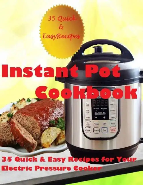 Instant Pot Cookbook: (35 Quick & Easy Recipes for Your Electric Pressure Cooker) - Paperback