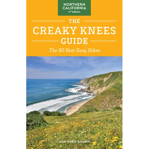 The Creaky Knees Guide Northern California, 2nd Edition: The 80 Best Easy Hikes - Paperback