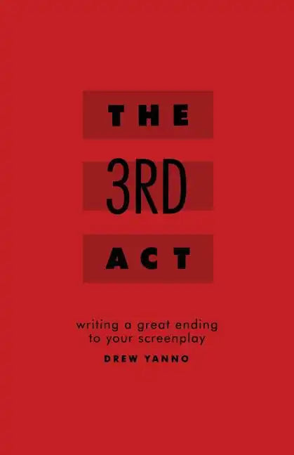 The 3rd Act: Writing a Great Ending to Your Screenplay - Paperback
