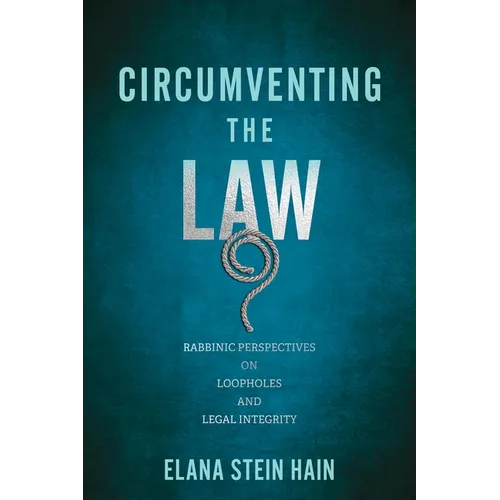 Circumventing the Law: Rabbinic Perspectives on Loopholes and Legal Integrity - Hardcover