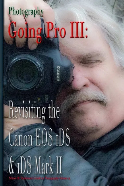 Photography: Going Pro III: Revisiting the Canon EOS 1DS & 1DS Mark II - Paperback