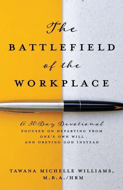 The Battlefield of the Workplace: A 30-Day Devotional Focused on Departing from One's Own Will and Obeying God Instead - Paperback