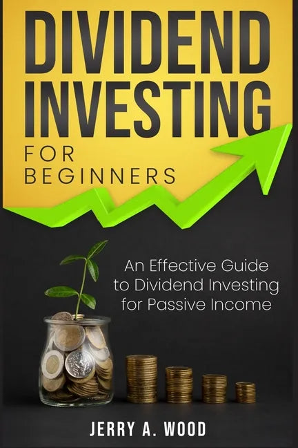 Dividend Investing for Beginners: An Effective Guide to Dividend Investing for Passive Income - Paperback