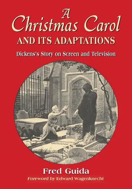A Christmas Carol and Its Adaptations: A Critical Examination of Dickens's Story and Its Productions on Screen and Television - Paperback