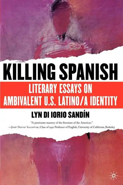 Killing Spanish: Literary Essays on Ambivalent U.S. Latino/A Identity - Paperback
