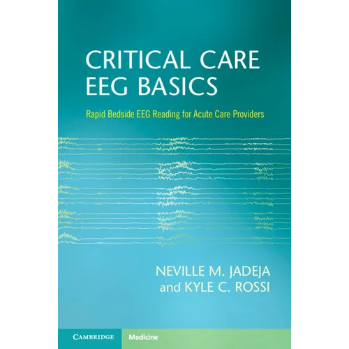 Critical Care Eeg Basics: Rapid Bedside Eeg Reading for Acute Care Providers - Paperback