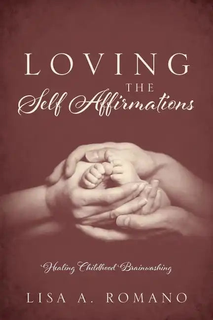 Loving The Self Affirmations: Healing Childhood Brainwashing - Paperback