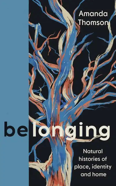 Belonging: Natural Histories of Place, Identity and Home - Hardcover