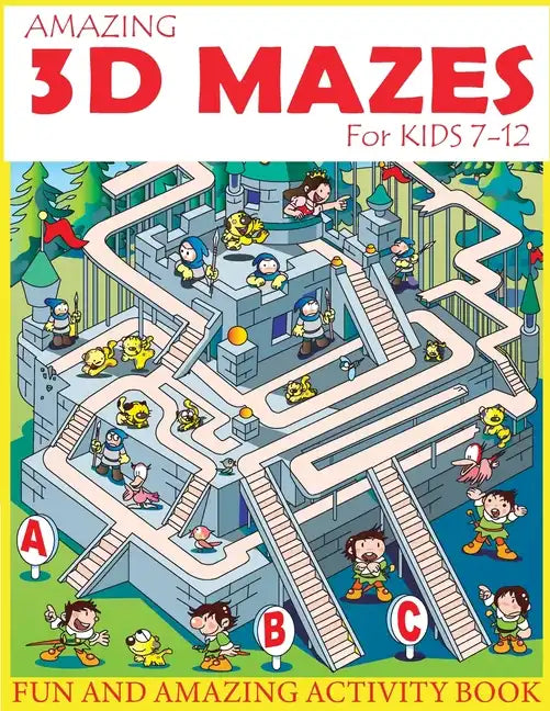 Amazing 3D Mazes Activity Book For Kids 7-12: Fun and Amazing Maze Activity Book for Kids (Mazes Activity for Kids Ages 7-12) - Paperback