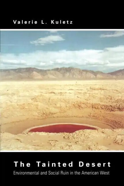 The Tainted Desert: Environmental and Social Ruin in the American West - Paperback