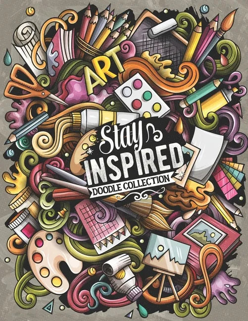 Stay Inspired Doodle Collection: A Jaw-Dropping Coloring Book For Adults - Paperback