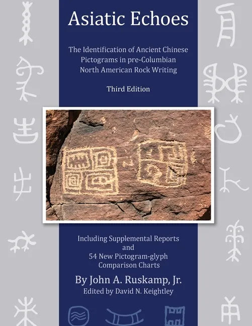 Asiatic Echoes: The Identification of Ancient Chinese Pictograms in pre-Columbian North American Rock Writing: 3rd edition - Paperback