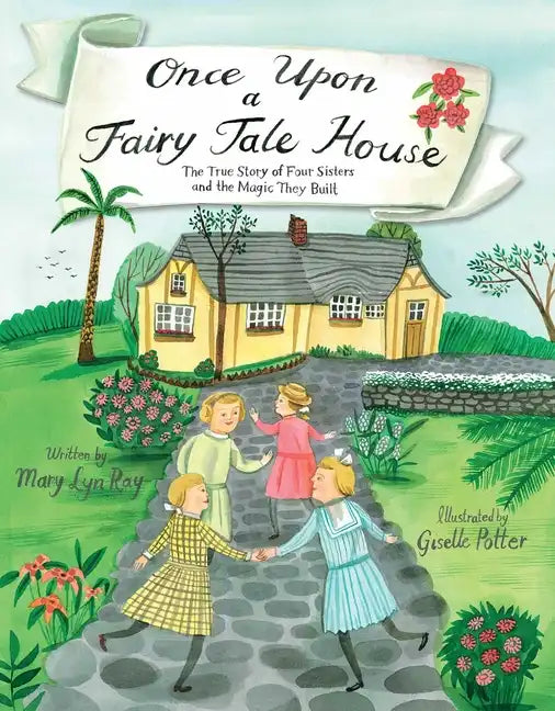 Once Upon a Fairy Tale House: The True Story of Four Sisters and the Magic They Built - Hardcover