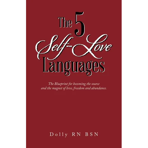 The 5 Self-Love Languages: The Blueprint for becoming the source and the magnet of love, freedom and abundance. - Paperback