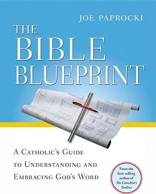 The Bible Blueprint: A Catholic's Guide to Understanding and Embracing God's Word - Paperback