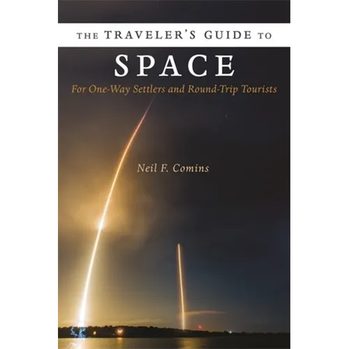 The Traveler's Guide to Space: For One-Way Settlers and Round-Trip Tourists - Paperback