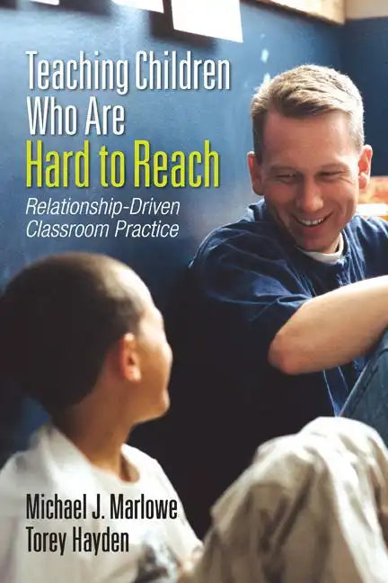 Teaching Children Who Are Hard to Reach: Relationship-Driven Classroom Practice - Paperback