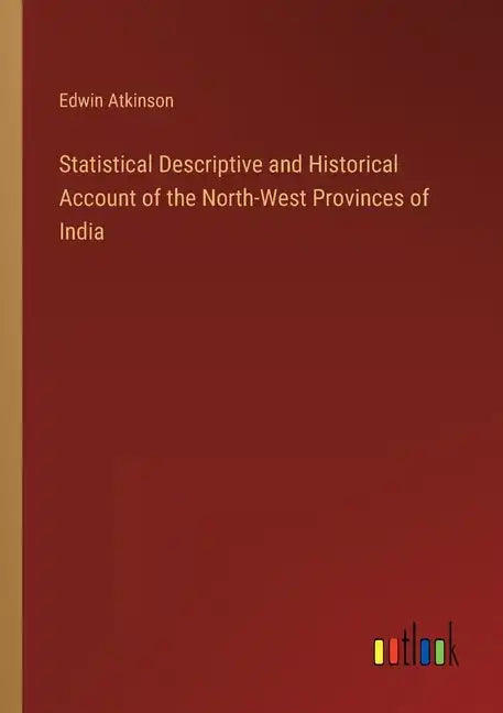 Statistical Descriptive and Historical Account of the North-West Provinces of India - Paperback