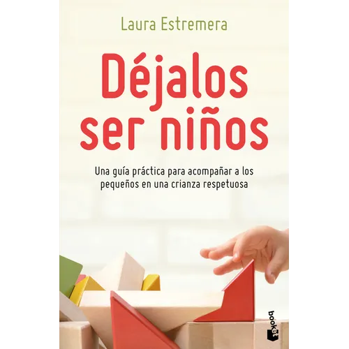 Déjalos Ser Niños: Una Guía Práctica Para Acompañar a Los Pequeños En Una Crianza Respetuosa - Paperback