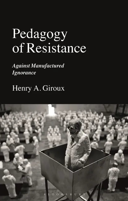 Pedagogy of Resistance: Against Manufactured Ignorance - Hardcover