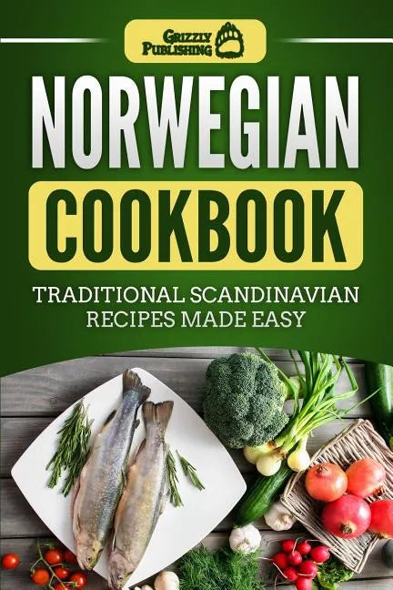 Norwegian Cookbook: Traditional Scandinavian Recipes Made Easy - Paperback