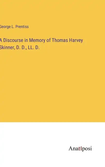 A Discourse in Memory of Thomas Harvey Skinner, D. D., LL. D. - Hardcover
