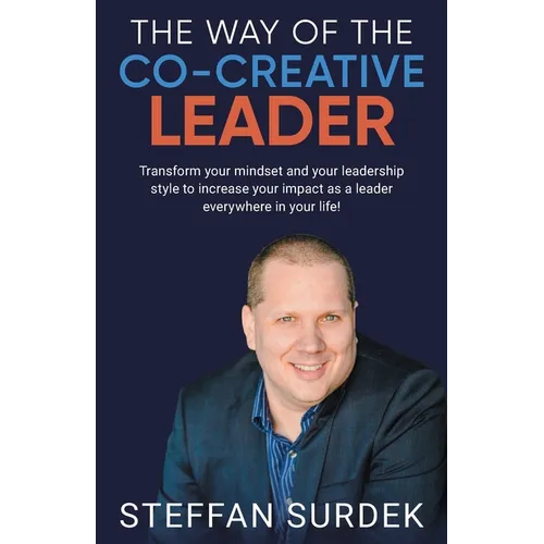 The Way of the Co-Creative Leader: Transform your mindset and your leadership style to increase your impact as a leader everywhere in your life! - Paperback