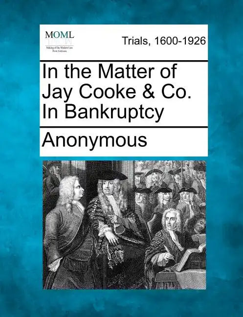 In the Matter of Jay Cooke & Co. in Bankruptcy - Paperback