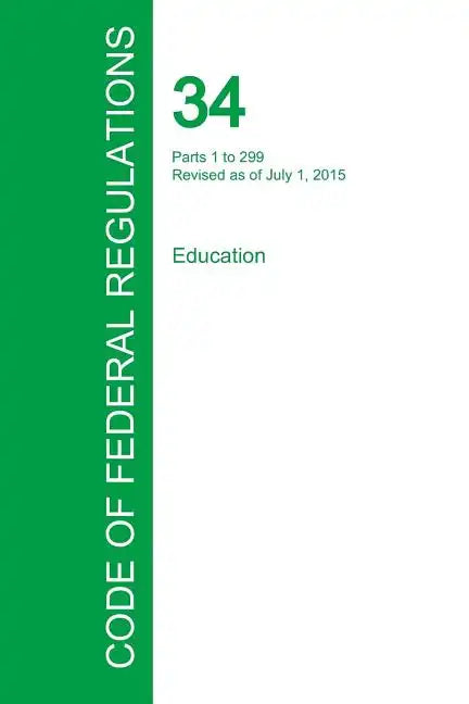Code of Federal Regulations Title 34, Volume 1, July 1, 2015 - Paperback