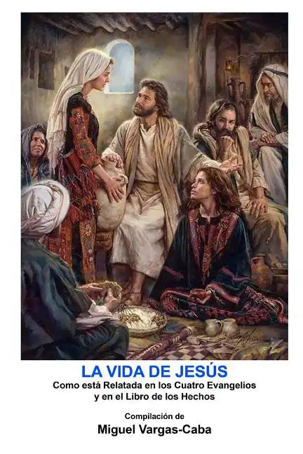 La Vida de Jesús: Una compilación de los Cuatro Evangelios y el Libro de los Hechos - Paperback
