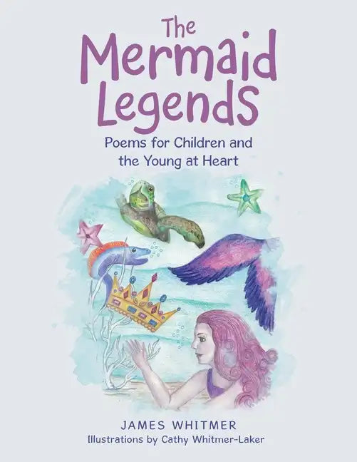 The Mermaid Legends: Poems for Children and the Young at Heart - Paperback