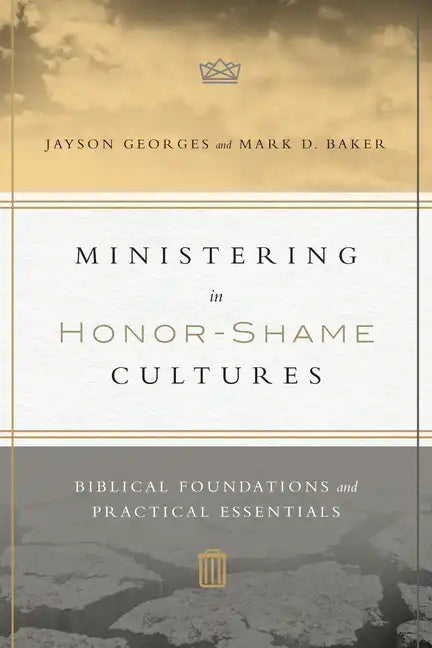 Ministering in Honor-Shame Cultures: Biblical Foundations and Practical Essentials - Paperback