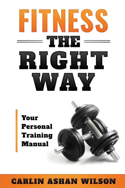 Fitness The Right Way: Your Personal Training Manual - Paperback