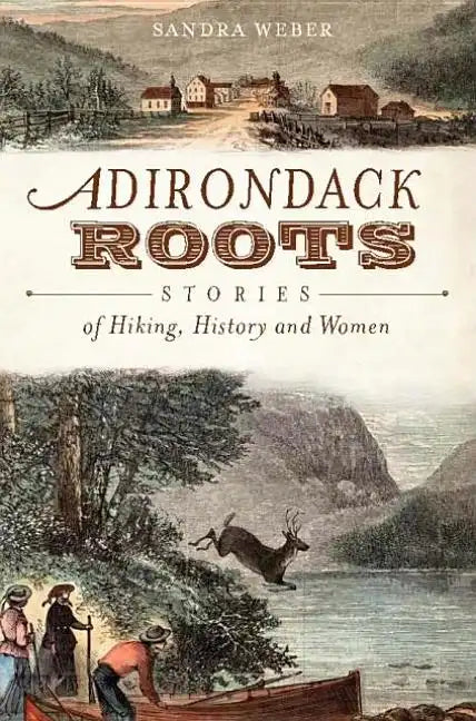 Adirondack Roots: Stories of Hiking, History and Women - Paperback