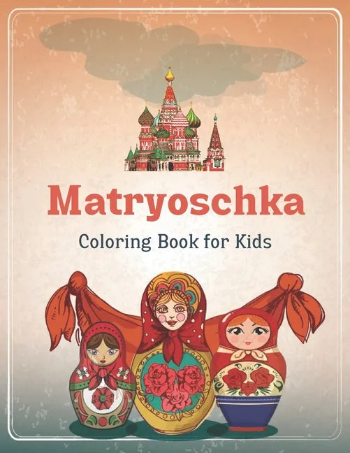 Matryoschka Coloring Book For Adults: Russian Dolls Coloring Book for Teenagers and Adults, Babushka Design, Coloring Relaxation. - Paperback