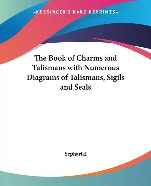The Book of Charms and Talismans with Numerous Diagrams of Talismans, Sigils and Seals - Paperback