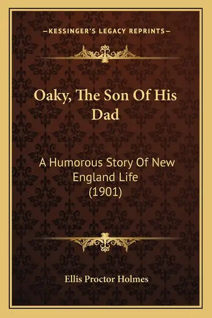 Oaky, The Son Of His Dad: A Humorous Story Of New England Life (1901) - Paperback