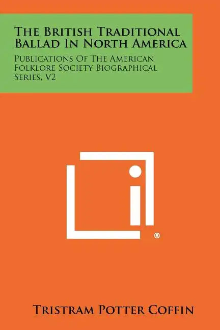 The British Traditional Ballad in North America: Publications of the American Folklore Society Biographical Series, V2 - Paperback