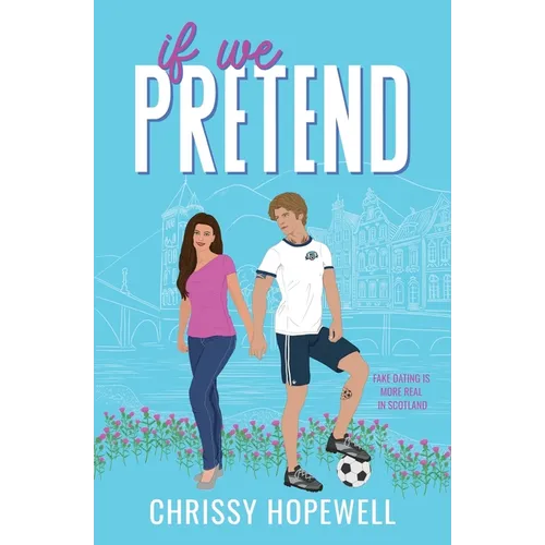 If We Pretend: A Fake Dating Scottish Sports Romance - Paperback