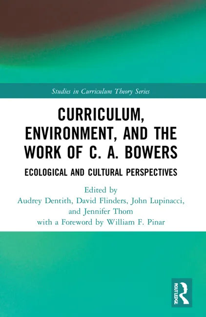 Curriculum, Environment, and the Work of C. A. Bowers: Ecological and Cultural Perspectives - Paperback