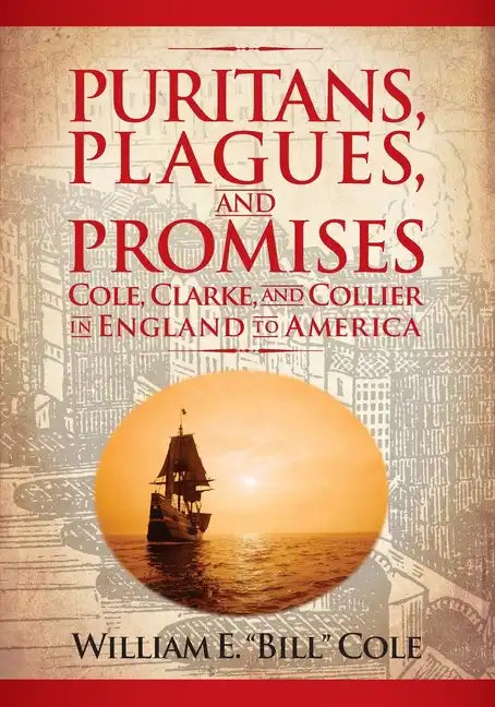 Puritans, Plagues, and Promises: Cole, Clarke, and Collier in England to America - Paperback