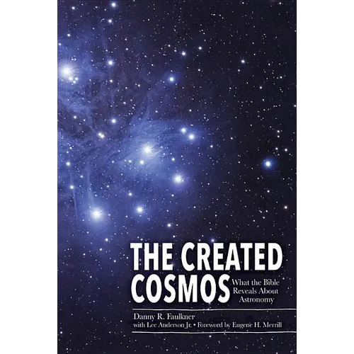 The Created Cosmos: What the Bible Reveals about Astronomy - Hardcover