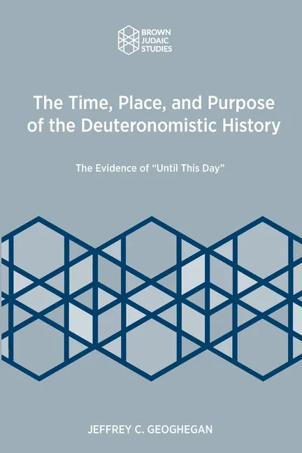 The Time, Place, and Purpose of the Deuteronomistic History: The Evidence of "Until This Day" - Paperback